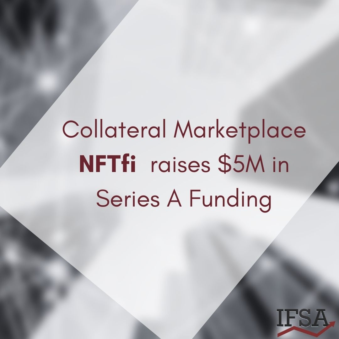 Collateral Marketplace NFTfi  raises $5M in Series A Funding